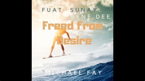 Freed From Desire Fuat Sunay Michael Fay Youtube