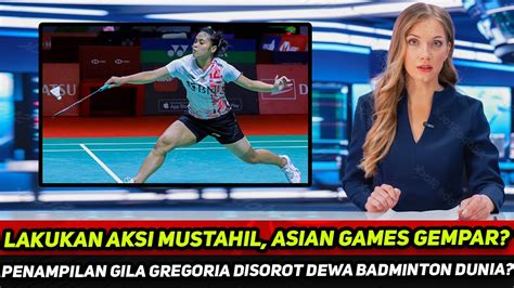 Asian Games Gempar Lakukan Aksi Mustahil Penampilan Gila Gregoria