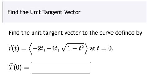 Solved Find The Unit Tangent Vector Find The Unit Tangent Vector To