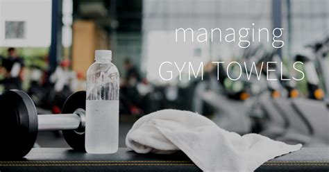 Managing Your Gym Towel Service Linen Finder