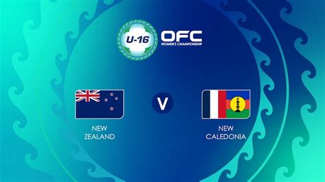 New Zealand V New Caledonia Group B Ofc U 16 Womens Championship Full Match Replay