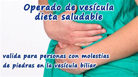 Dieta saludable para operados de vesícula o personas con molestias de