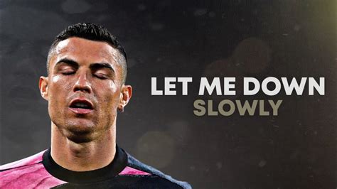 Cristiano Ronaldo 2021 Let Me Down Slowly Skills And Goals Hd Youtube