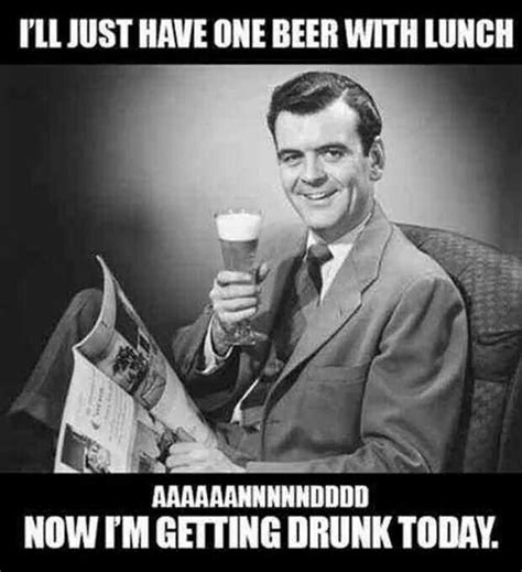 Just One Beer With Lunch Funny Quotes Getting Drunk Funny Pictures