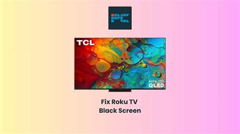 Roku Tv Black Screen How To Fix Causes And Step By Step Guide Pc