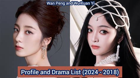 Wu Xuan Yi And Wan Peng Profile And Drama List 2024 2018 YouTube