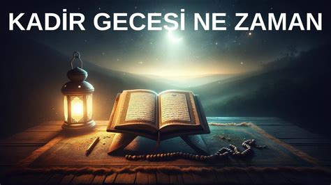 KADİR GECESİ NEDİR KADİR GECESİ NE ZAMAN KADİR GECESİ DUASI