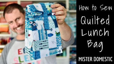 How To Sew A Quilted Lunch Bag With Mister Domestic Youtube Crafts Sewing Projects Lunch