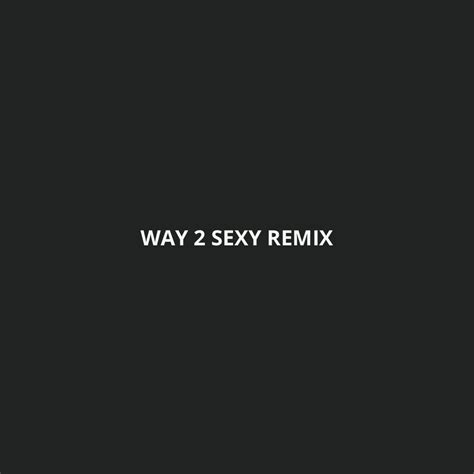 Way 2 Sexy Remix Every Now And Then You Come Across A By Kiru Songstories Jan 2022 Medium