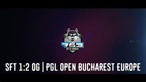 SFT Vs OG PGL Open Bucharest Europe Group B YouTube