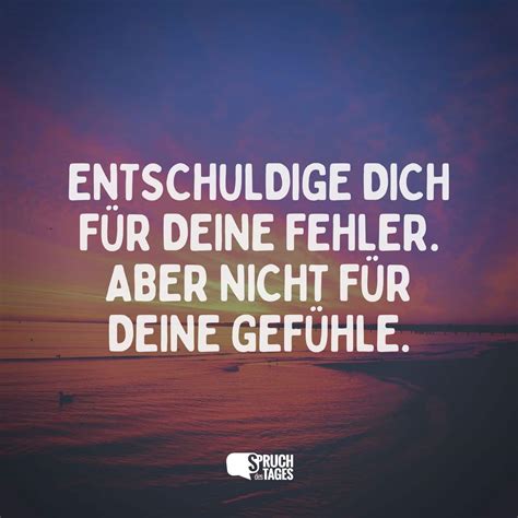 Entschuldige Dich F R Deine Fehler Aber Nicht F R Deine Gef Hle