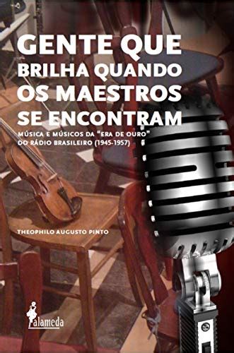 Gente que Brilha Quando os Maestros se Encontram Música e Músicos da