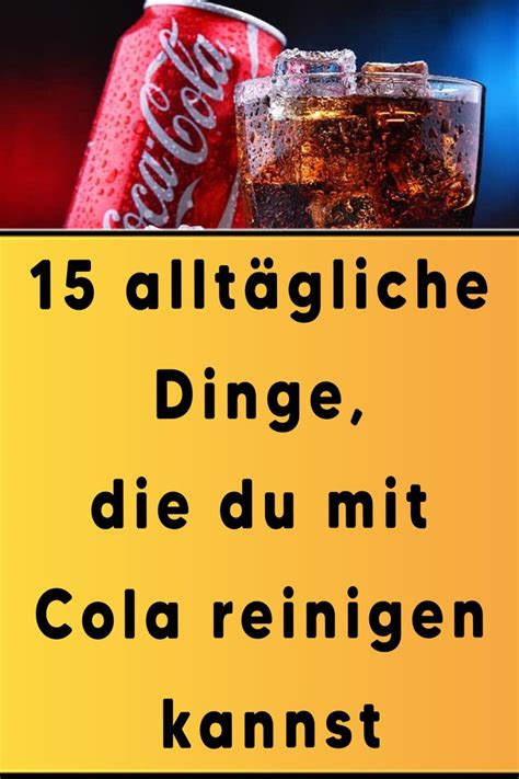 15 alltägliche Dinge du mit Cola reinigen kannst Tipps und