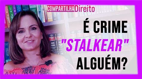 Stalking Você Sabe O Que é Crime De Stalking No Brasil Youtube