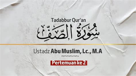 Live Tadabbur Qur An Surat Ash Shaf Ustadz Abu Muslim Lc M