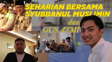 Vlog Seharian Bersama Syubbanul Muslimin Dan Asyiqol Musthofa Youtube