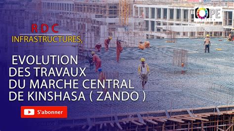 RDC EVOLUTION DES TRAVAUX DU MARCHE CENTRAL DE KINSHASA ZANDO