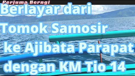 Berlayar Di Danau Toba Dari Tomok Samosir Ke Ajibata Parapat Youtube