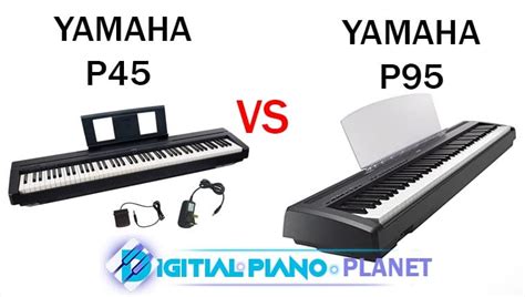 Yamaha P45 vs Yamaha P95 Review – Digital Piano Planet