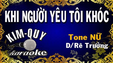 KHI NGƯỜI YÊU TÔI KHÓC KARAOKE Tone NỮ D Rê Trưởng YouTube