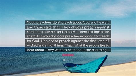 Erskine Caldwell Quote Good Preachers Dont Preach About God And