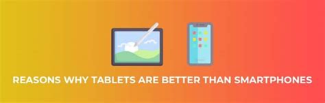 11 Reasons Why Tablets Are Better Than Smartphones