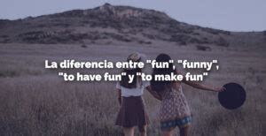 La Diferencia Entre Fun Funny To Have Fun Y To Make Fun