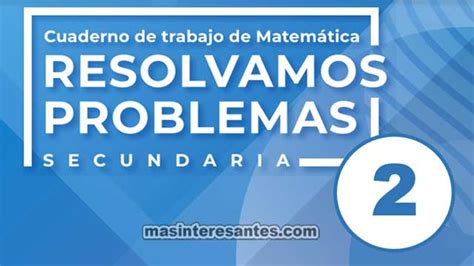 Cuaderno de Trabajo de Matemática 2º Resolvamos Problemas Secundaria