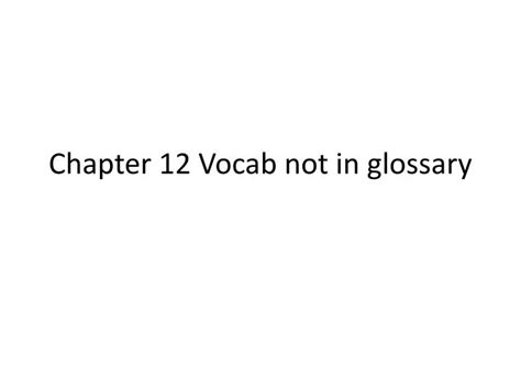 Ppt Chapter 12 Vocab Not In Glossary Powerpoint Presentation Free