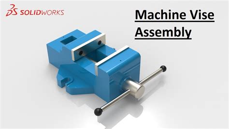 Solidworks Assembly Tutorial Design Assembly Of Machine Vise Youtube