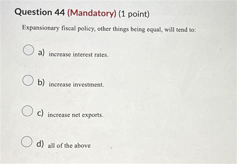 Solved Question 44 Mandatory 1 Point Expansionary Fiscal Chegg