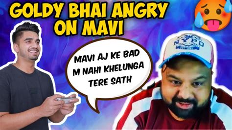 Goldy Bhai Angry On MaviToxic Mavi Panic Goldy Bhai Mavi Mavilive