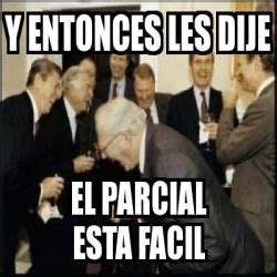 Meme Personalizado Y Entonces Les Dije El Parcial Esta Facil 727865