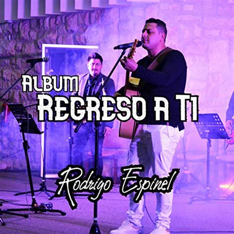 Play Regreso A Ti En Vivo By Rodrigo Espinel On Amazon Music