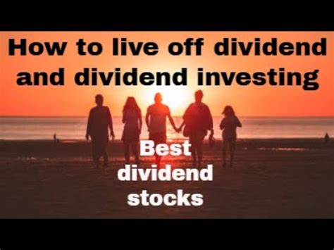 How To Live Off Dividend And Dividend Investing Best Dividend Stocks