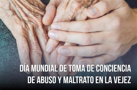 D A Mundial De Toma De Conciencia De Abuso Y Maltrato En La Vejez