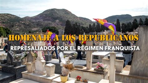 Homenaje A Los Republicanos Represaliados Por El R Gimen Franquista