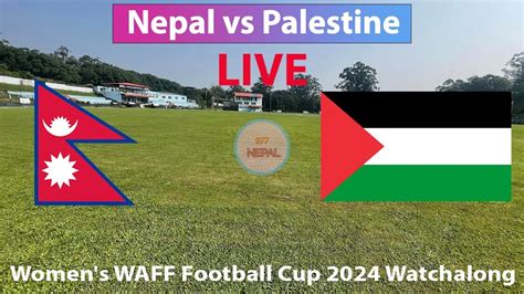 LIVE Nepal Vs Palestine Women Football Live WAFF Championship 2024