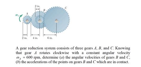 Solved A Gear Reduction System Consists Of Three Gears A B Chegg