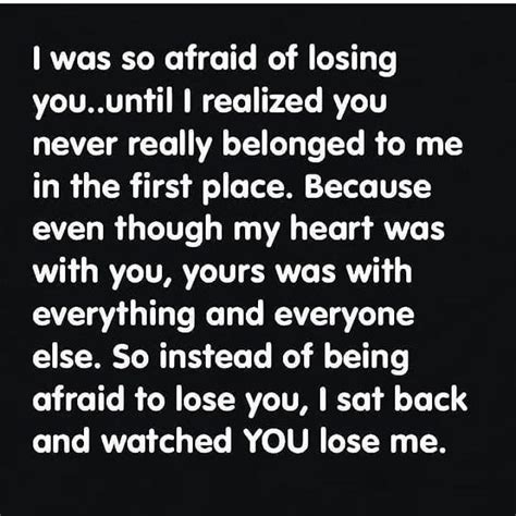 I Was So Afraid Of Losing You Until I Realized You Never Belonged To