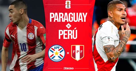 Perú vs Paraguay EN VIVO por las Eliminatorias fecha hora y dónde ver