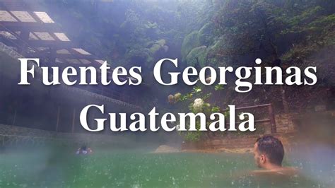 Fuentes Georginas Guatemala Literally Everything You Need To Know