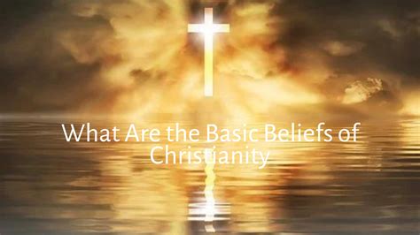 What Are the Basic Beliefs of Christianity - Godblazer