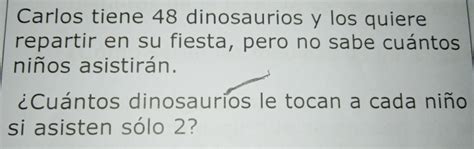 Solved Carlos Tiene Dinosaurios Y Los Quiere Repartir En Su Fiesta