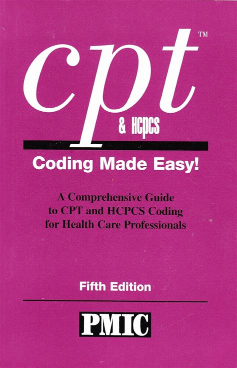 Cpt Hcpcs Coding Made Easy A Comprehensive Guide To Cpt And Hcpcs