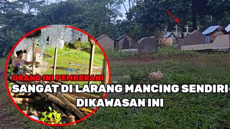 Spot Mancing Ikan Yang Angker Tapi Bikin Candu Buat Para Sehobi