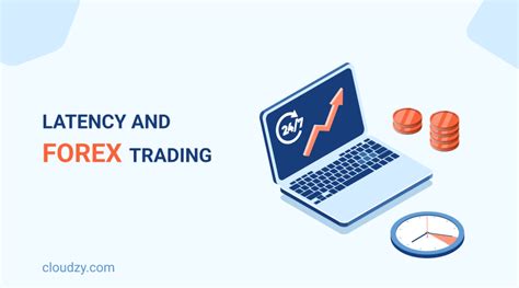 What Is Latency How Does Latency Impact Forex Trading Cloudzy