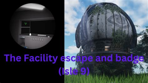 How To Get The Facility Badge And Escape In Isle 9 Roblox Isle