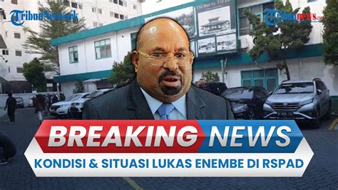 Breaking News Kondisi Eks Gubernur Papua Lukas Enembe Sebelum