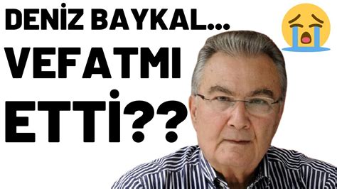 Deniz Baykal VEFAT MI ETTİ YouTube